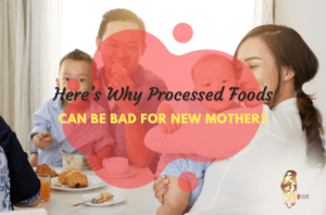Processed Foods Can Be Bad for New Mothers
