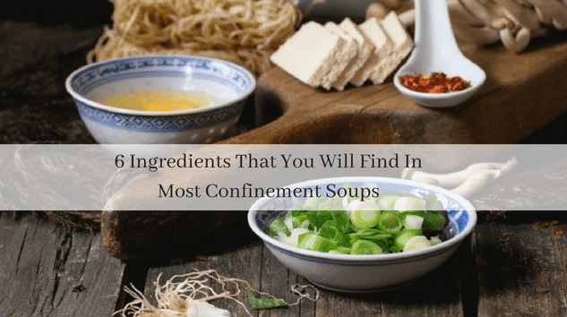 6 Ingredients That You Will Find In Most Confinement Soups