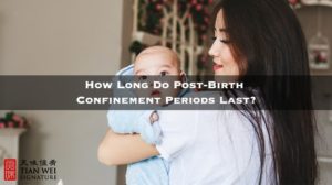 How Long Do Post-Birth Confinement Periods Last - Tian Wei Signature