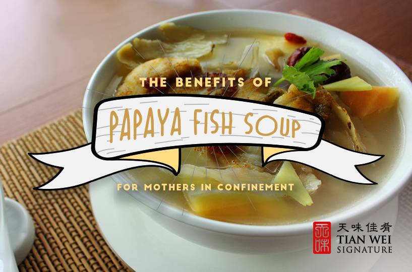 the benefits of papaya fish soup for mothers in confinement