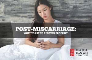 Post-Miscarriage: What to Eat to Recover Properly - Tian Wei Signature
