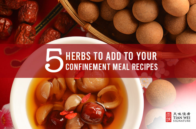 5 Herbs to Add to Your Confinement Meal Recipes - Tian Wei Signature