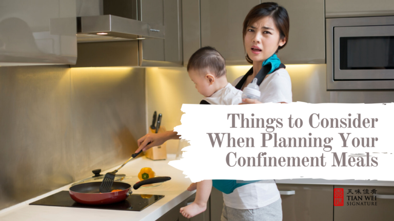 Things to Consider When Planning Your Confinement Meals - Tian Wei Signature
