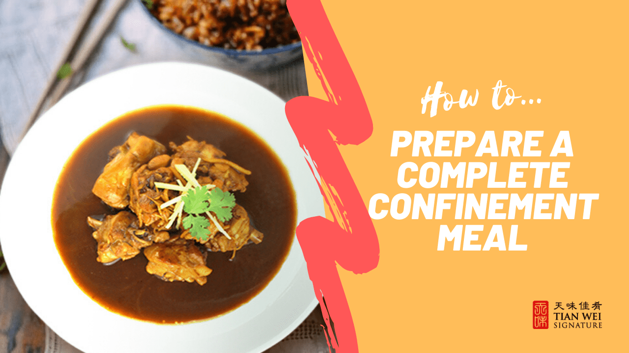 How to Prepare a Complete Confinement Meal - Tian Wei Signature