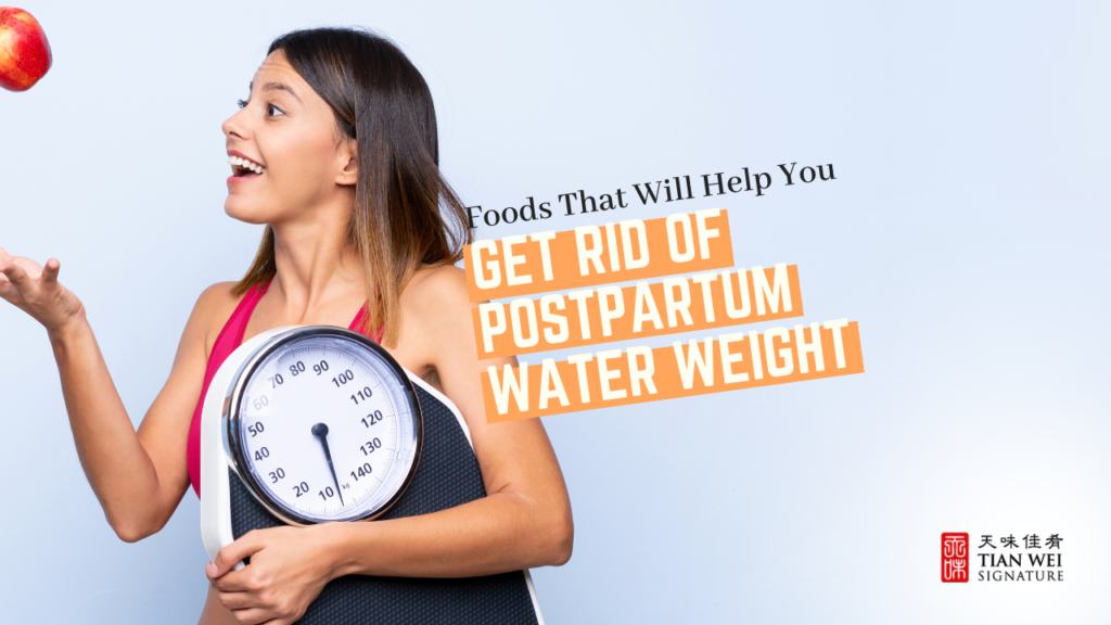 Foods That Will Help You Get Rid of Postpartum Water Weight Tian Wei