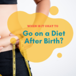 When Is It Okay to Go on a Diet After Birth?