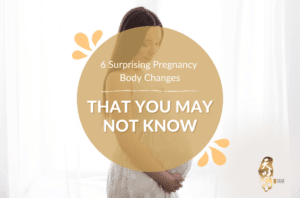 6 Surprising Pregnancy Body Changes That You May Not Know - Tian Wei Signature
