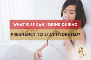 Drink During Pregnancy to Stay Hydrated