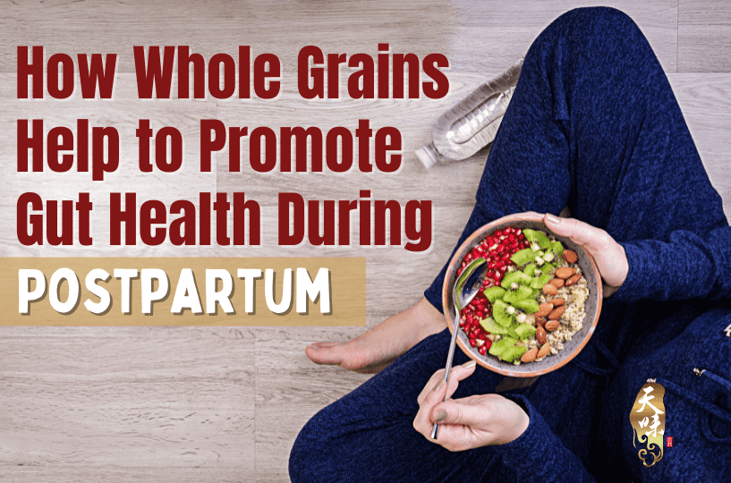 How Whole Grains Help to Promote Gut Health During Postpartum Tian
