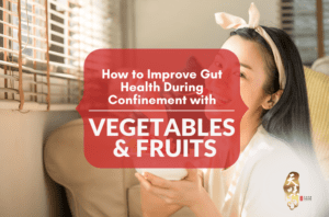Improve Gut Health During Confinement with Vegetables & Fruits