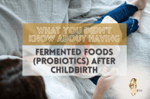 What You Didn’t Know About Having Fermented Foods (Probiotics) After Childbirth - Tian Wei Confinement