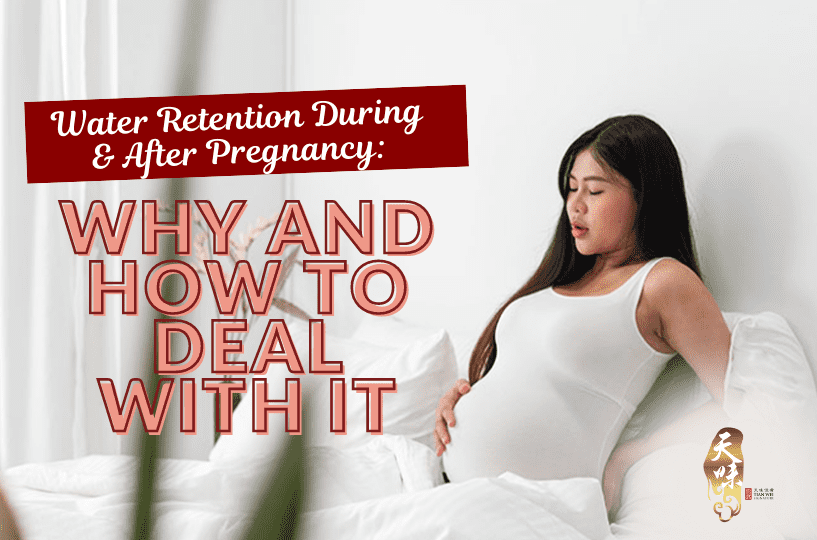 Water Retention During & After Pregnancy: Why And How To Deal With It - Tian Wei Confinement