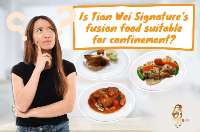 Are Tian Wei Signature’s fusion food suitable for confinement - Tian Wei Signature