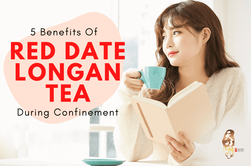 5 Benefits of Red Date Longan Tea During Confinement - Tian Wei Siganture (1)