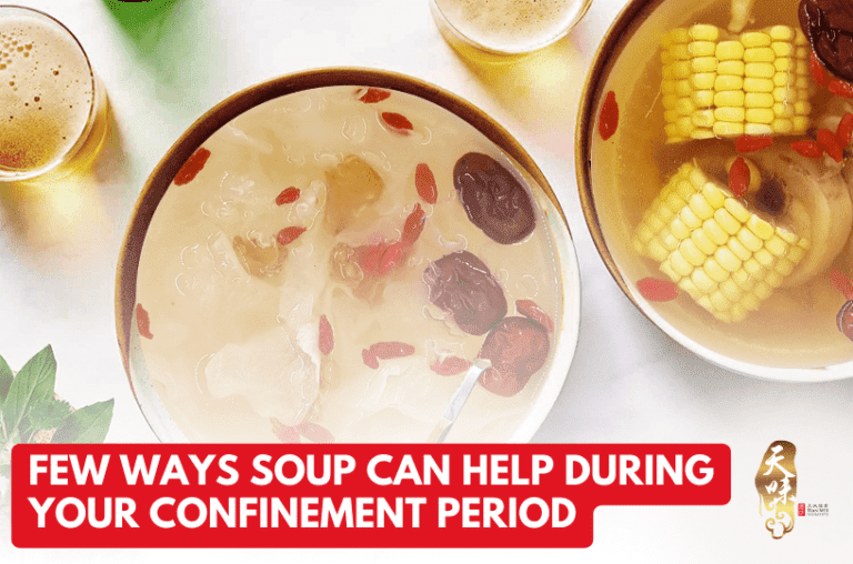 Few Ways Soup Can Help During Your Confinement Period - Tian Wei Signature