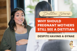 Dietitian Shares: Why Should Pregnant Mothers Still See A Dietitian Despite Having a Gynae