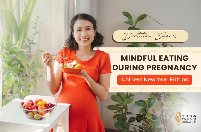 Dietititian Shares Mindful Eating During Pregnancy - Chinese New Year Edition