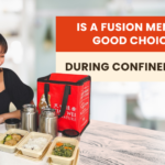 Is a Fusion Menu a Good Choice During Confinement