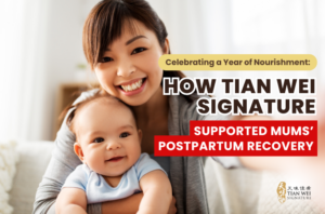 Celebrating a Year of Nourishment How Tian Wei Signature Supported Mums’ Postpartum Recovery