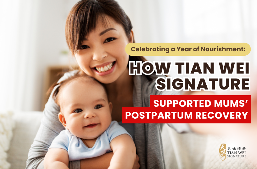 Celebrating a Year of Nourishment How Tian Wei Signature Supported Mums’ Postpartum Recovery